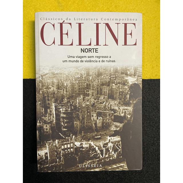 Louis-Ferdinand Céline - Norte: Uma Viagem sem regresso a um mundo de violencia e de ruínas