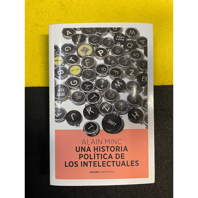 Alain Minc - Una historia política de los intelectuales 