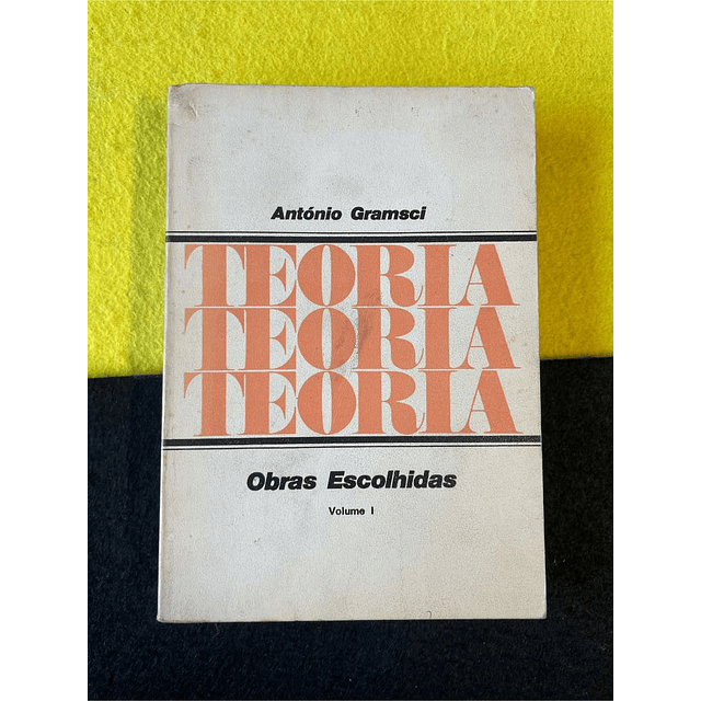 António Gramsci - Obras escolhidas. Volume I