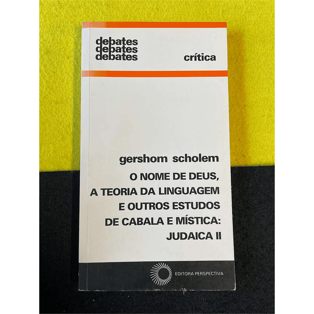 Gershom Scholem - O nome de deus, a teoria da linguagem e outros estudos de cabala e mística: Judaica II