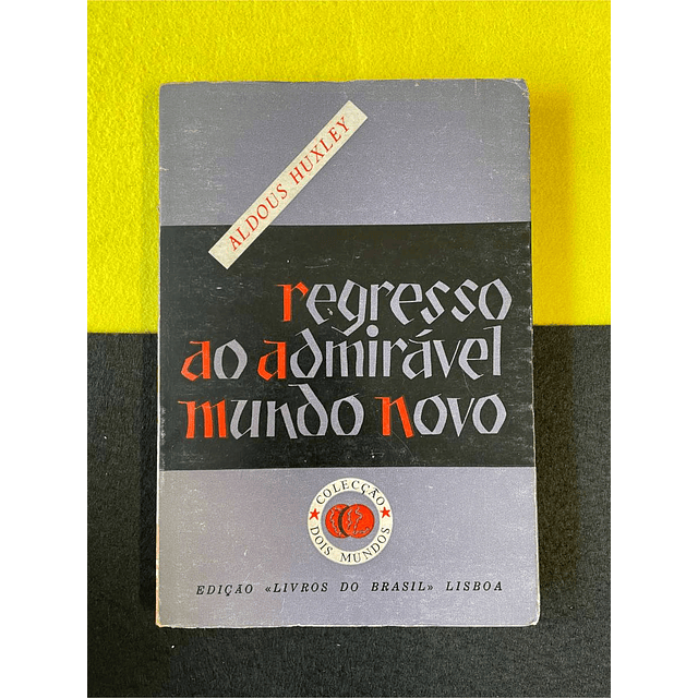 Aldous Huxley - Regresso ao admirável mundo novo
