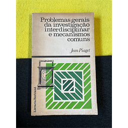 Jean Piaget - Problemas gerais da investigação interdisciplinar e mecanismos comuns