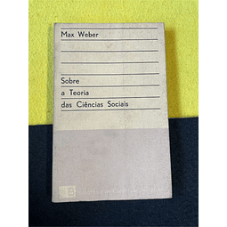 Max Weber - Sobre a teoria das ciências sociais