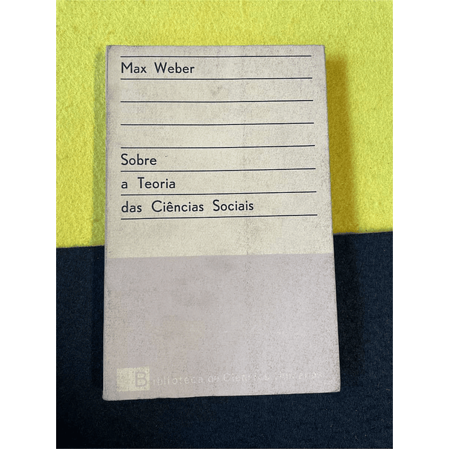 Max Weber - Sobre a teoria das ciências sociais