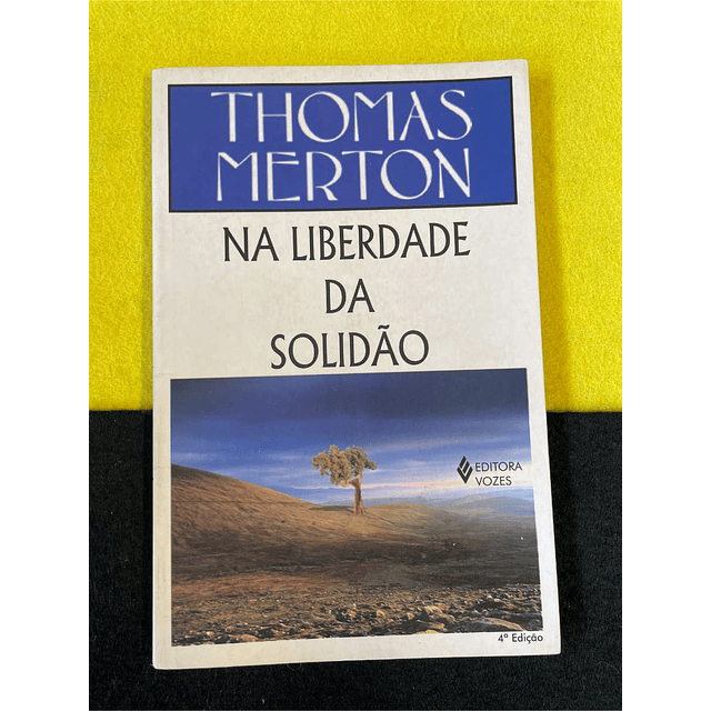 Thomas Merton - Na liberdade da solidão