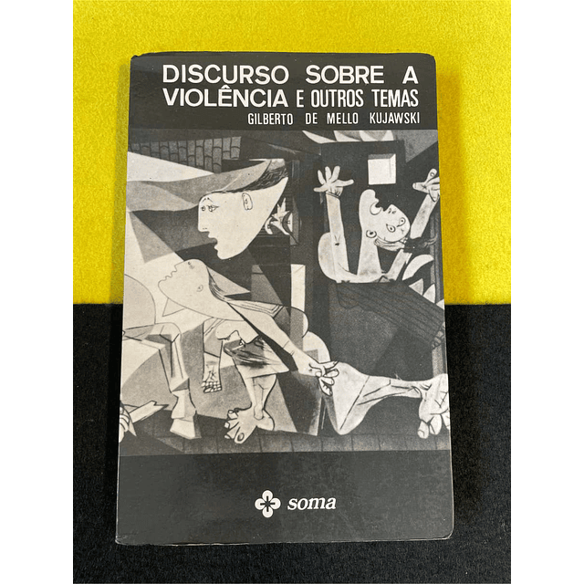 Gilberto de Mello Kujawski - Discurso sobre a violência e outros temas