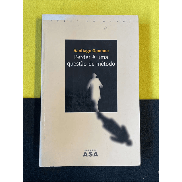 Santiago Gamboa - Perder é uma questão de método