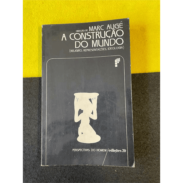 Marc Augé - A construção do mundo. Volume 1