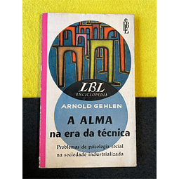 Arnold Gehlen - A alma na era da técnica: Problemas de psicologia social na sociedade industrializada. LIVRO DE BOLSO
