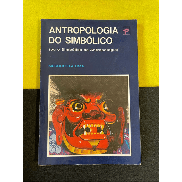 Mesquitela Lima - Antropologia do simbólico (ou o Simbólico da Antropologia)