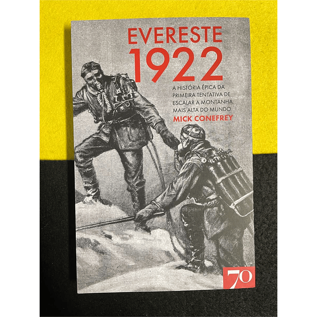 Mick Conefrey - Evereste 1922: A história épica da primeira tentativa de escalar a montanha mais alta do mundo