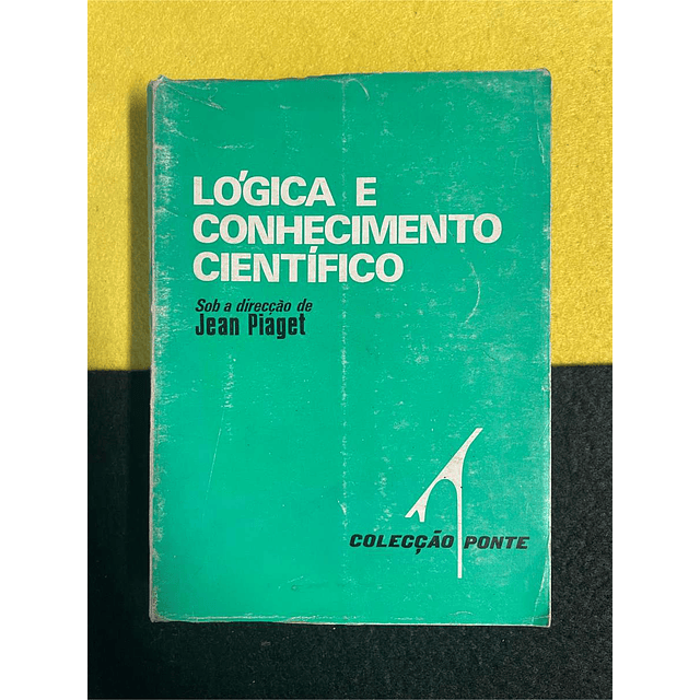 Jean Piaget - Lógica e conhecimento científico. Volume 1