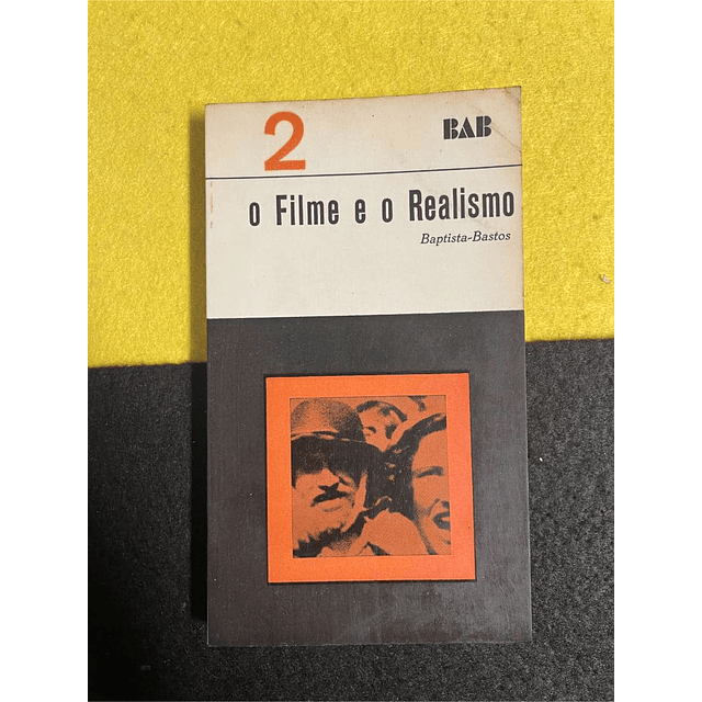 Baptista-Bastos - O filme e o realismo. Volume 2. LIVRO DE BOLSO