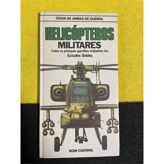 Guias de armas de guerra - Helicópteros militares: Todos os principais aparelhos originários dos Estados Unidos