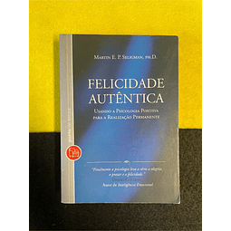 Martin E. P. Seligman - Felicidade autêntica: Usando a psicologia positiva para a realização permanente. LIVRO DE BOLSO