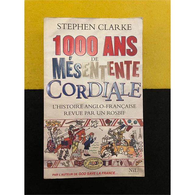 Stephen Clarke - 1000 ans de mésentente cordiale