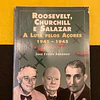 José Freire Antunes - Roosevelt, Churchill e Salazar: A luta pelos Açores 1941-1945