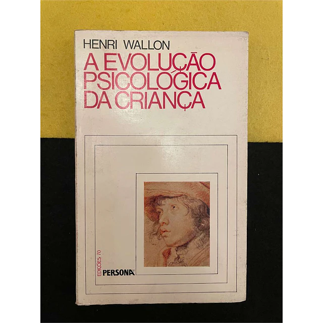 Henri Wallon - A evolução psicológica da criança. Volume 2