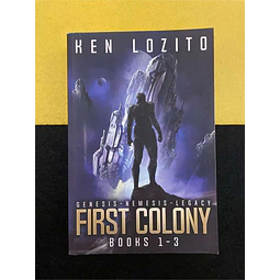 Ken Lozito - First colony: Genesis-nemesis-legacy. Books 1-3