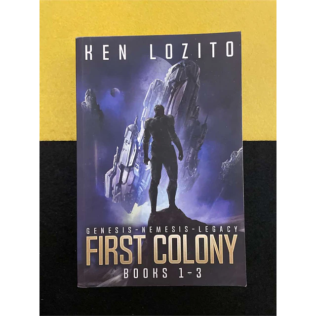 Ken Lozito - First colony: Genesis-nemesis-legacy. Books 1-3