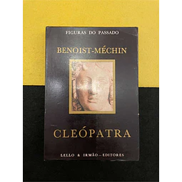 Benoist-Méchin - Figuras do passado: Cleópatra