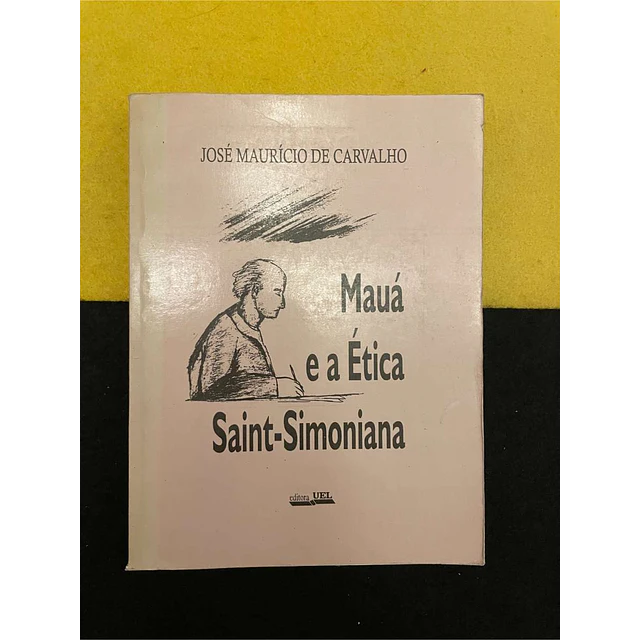 José Maurício de Carvalho - Mauá e a ética saint-simoniana
