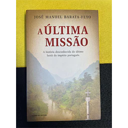 José Manuel Barata-Feyo - A última missão: A história desconhecida do último herói do império português