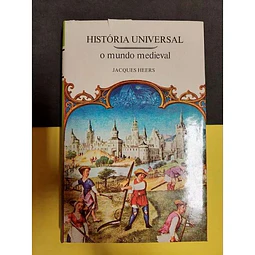 Jacques Heers - História Universal: O Mundo medieval