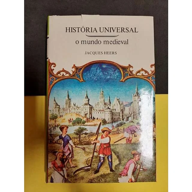 Jacques Heers - História Universal: O Mundo medieval