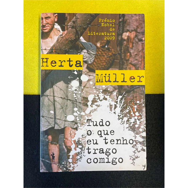 Herta Muller - Tudo o que eu tenho trago comigo