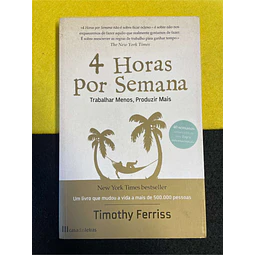 Timothy Ferriss - 4 horas por semana: Trabalhar menos, produzir mais