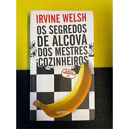 Irvine Welsh - Os segredos de Alcova dos mestres cozinheiros