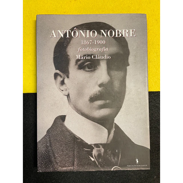 Mário Cláudio - António Nobre: Fotobiografia 1867-1900