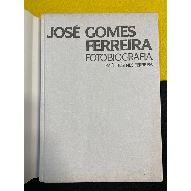 Raúl Hestnes Ferreira - José Gomes Ferreira: Fotobiografia 