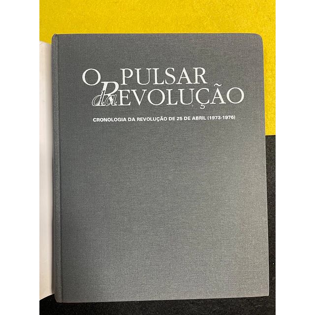 Boaventura de Sousa Santos - O Pulsar da Revolução: Cronologia da Revolução de 25 de Abril (1973-1976)