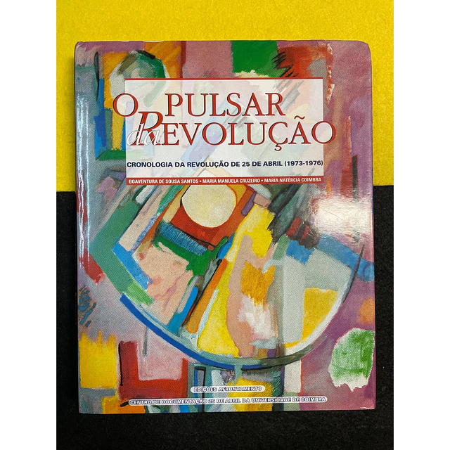 Boaventura de Sousa Santos - O Pulsar da Revolução: Cronologia da Revolução de 25 de Abril (1973-1976)