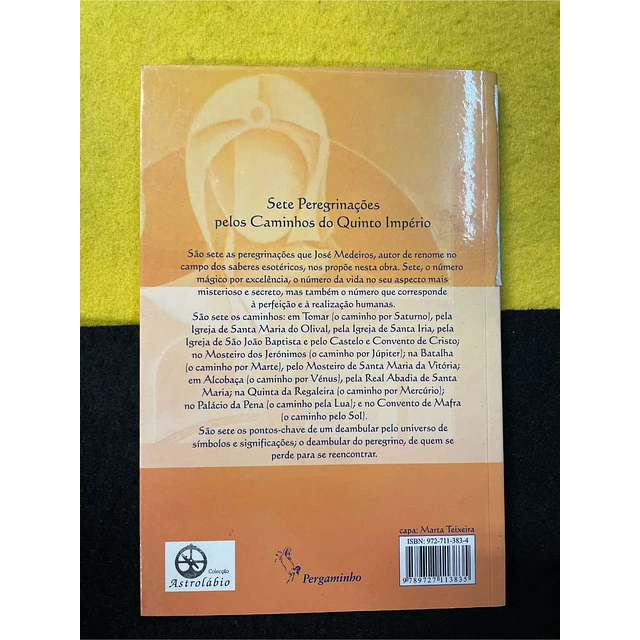 José Medeiros - Os caminhos esotéricos de Portugal: Sete peregrinações pelos caminhos do Quinto Império