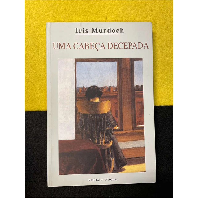 Iris Murdoch - Uma cabeça decepada