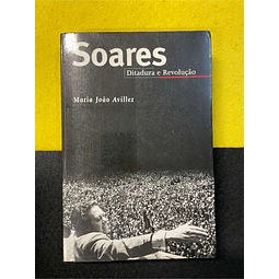 Maria João Avillez - Soares: Ditadura e revolução