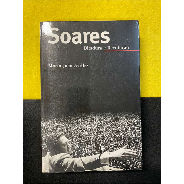 Maria João Avillez - Soares: Ditadura e revolução