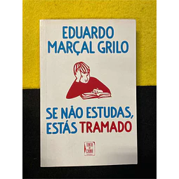 Eduardo Marçal Grilo - Se não estudas, estás tramado