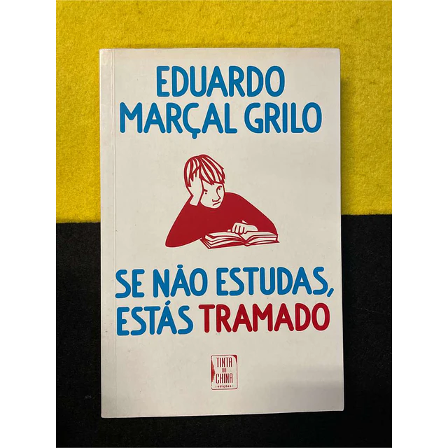 Eduardo Marçal Grilo - Se não estudas, estás tramado
