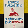 Eduardo Marçal Grilo - Se não estudas, estás tramado