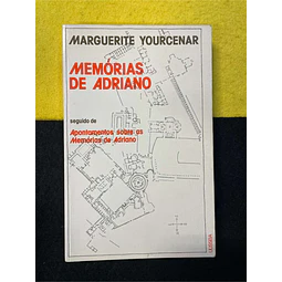 Marguerite Yourcenar - Memórias de Adriano seguido de Apontamentos sobre as memórias de Adriano