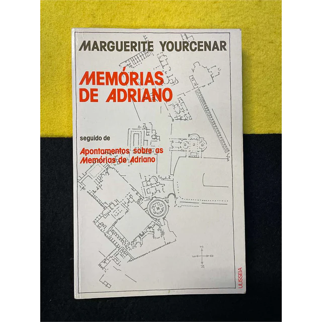 Marguerite Yourcenar - Memórias de Adriano seguido de Apontamentos sobre as memórias de Adriano