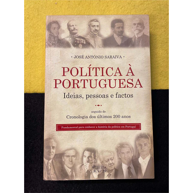José António Saraiva - Política à portuguesa: Ideias, pessoas e factos
