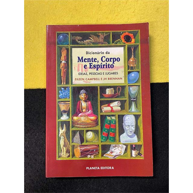 Eileen Campbell, JH Brennan - Dicionário da mente, corpo e espírito: Ideias, pessoas e lugares