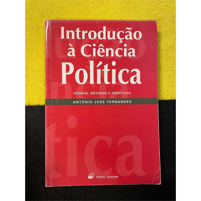 António José Fernandes - Introdução à ciência política: Teorias, métodos e temáticas