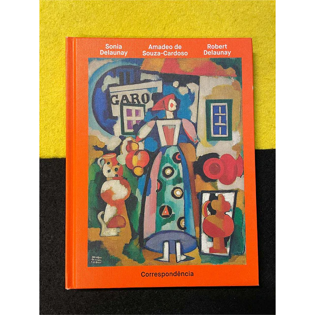 Sonia Delaunay, Amadeo Souza-Cardoso, Robert Delaunay - Correspondência