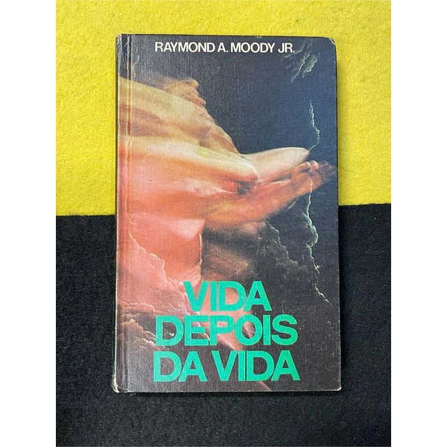 Raymond A. Moddy JR. - Vida depois da vida